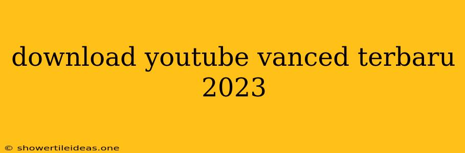 Download Youtube Vanced Terbaru 2023