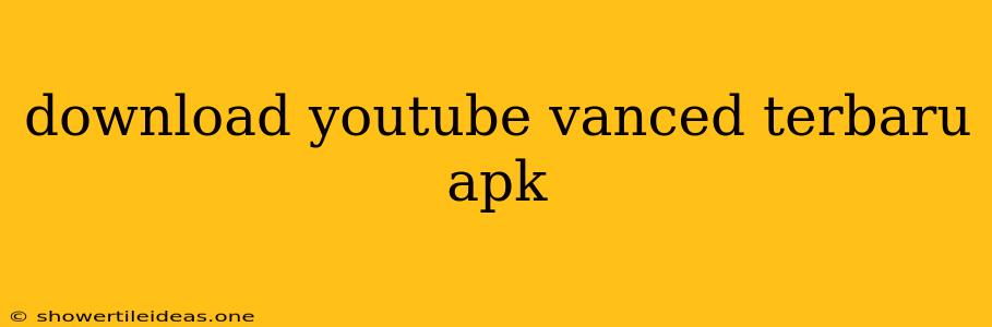 Download Youtube Vanced Terbaru Apk