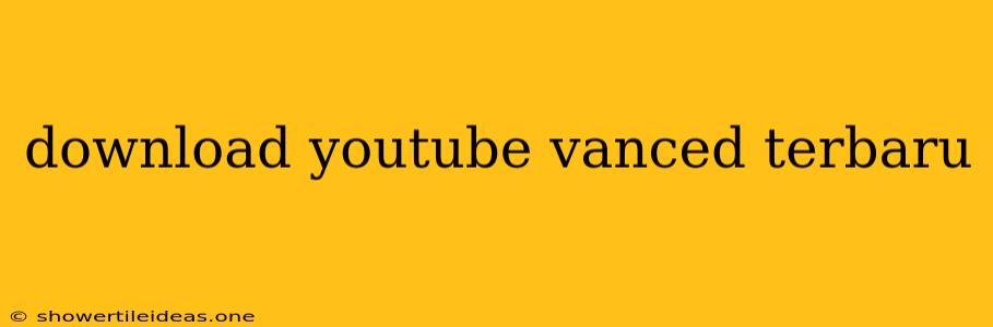 Download Youtube Vanced Terbaru