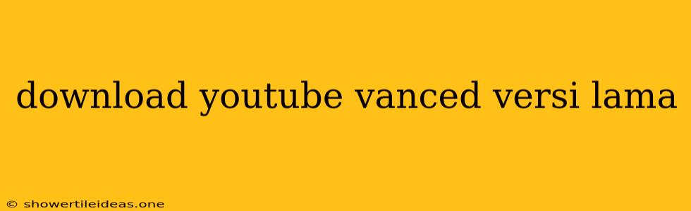 Download Youtube Vanced Versi Lama