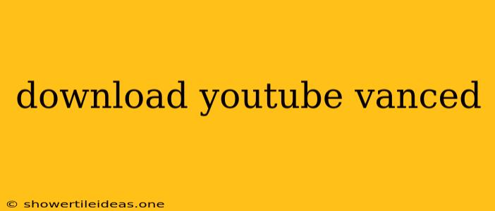 Download Youtube Vanced