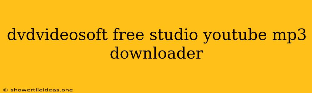 Dvdvideosoft Free Studio Youtube Mp3 Downloader