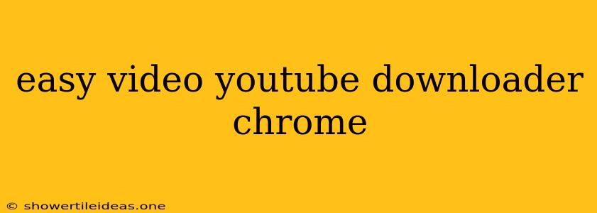 Easy Video Youtube Downloader Chrome