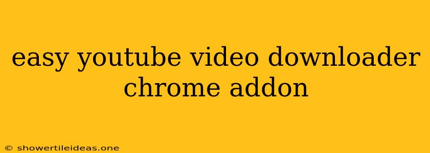 Easy Youtube Video Downloader Chrome Addon