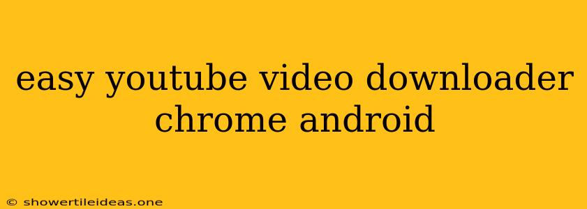 Easy Youtube Video Downloader Chrome Android