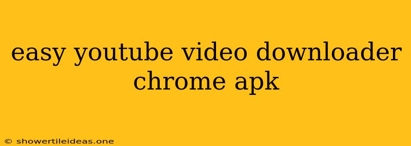 Easy Youtube Video Downloader Chrome Apk