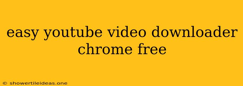 Easy Youtube Video Downloader Chrome Free