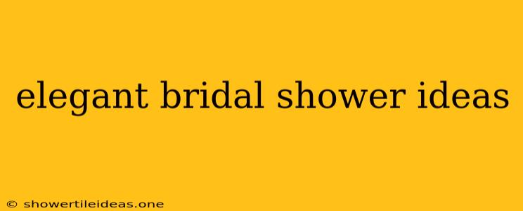 Elegant Bridal Shower Ideas