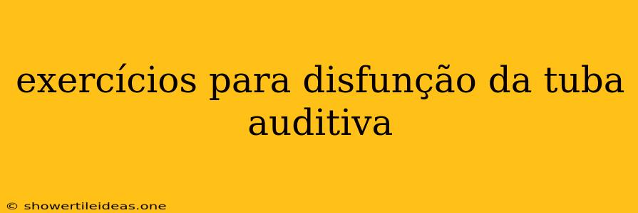 Exercícios Para Disfunção Da Tuba Auditiva