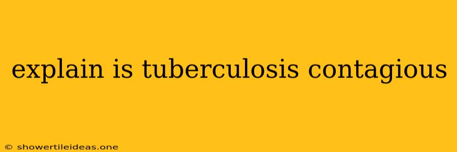 Explain Is Tuberculosis Contagious