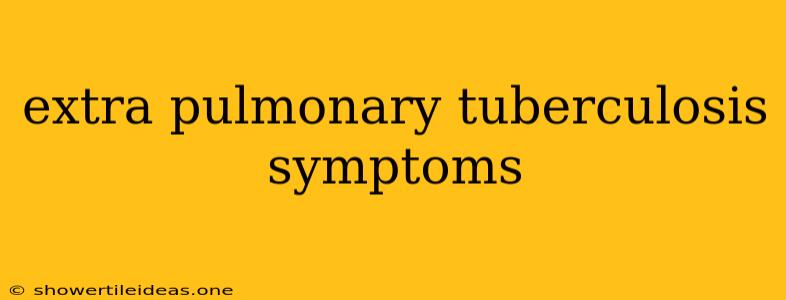 Extra Pulmonary Tuberculosis Symptoms