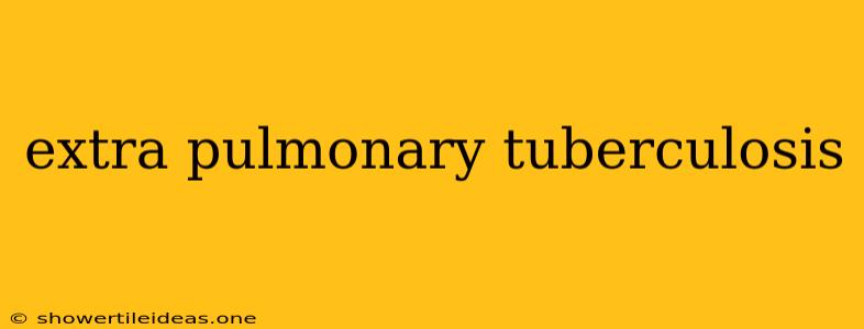 Extra Pulmonary Tuberculosis