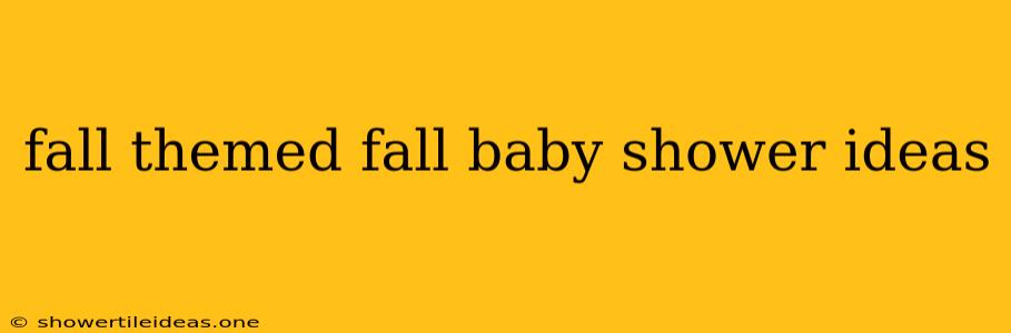 Fall Themed Fall Baby Shower Ideas