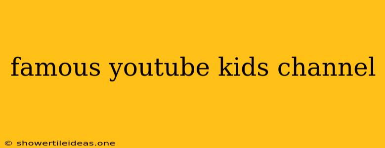 Famous Youtube Kids Channel