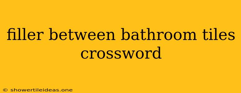 Filler Between Bathroom Tiles Crossword