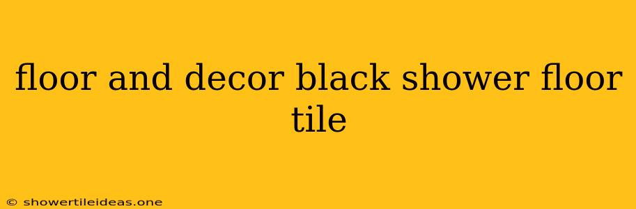 Floor And Decor Black Shower Floor Tile