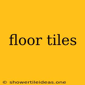 Floor Tiles