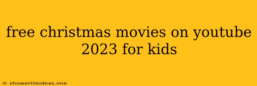 Free Christmas Movies On Youtube 2023 For Kids