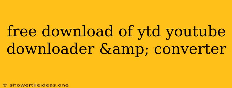 Free Download Of Ytd Youtube Downloader & Converter