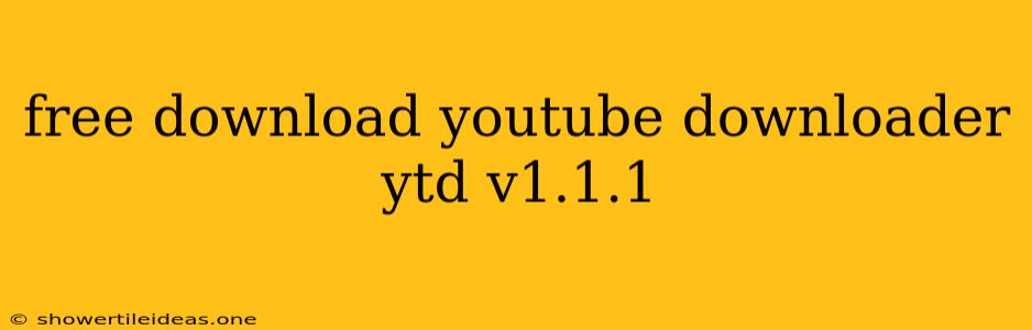 Free Download Youtube Downloader Ytd V1.1.1