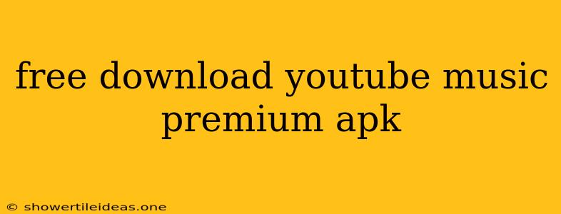 Free Download Youtube Music Premium Apk