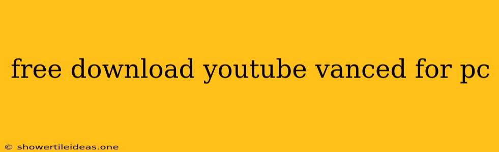 Free Download Youtube Vanced For Pc