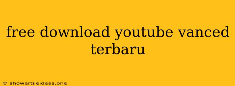 Free Download Youtube Vanced Terbaru