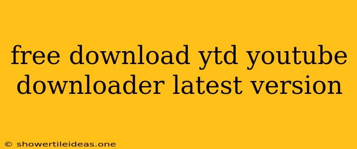 Free Download Ytd Youtube Downloader Latest Version