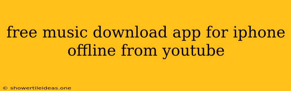 Free Music Download App For Iphone Offline From Youtube