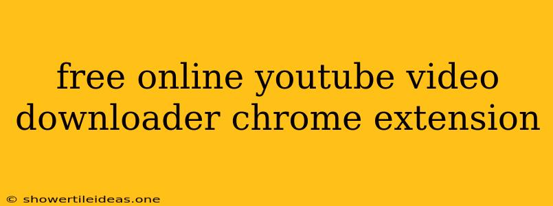 Free Online Youtube Video Downloader Chrome Extension