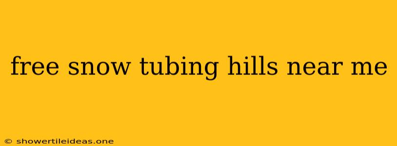 Free Snow Tubing Hills Near Me