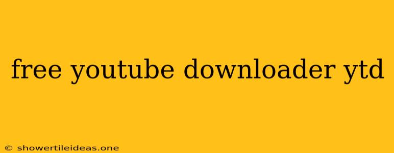 Free Youtube Downloader Ytd