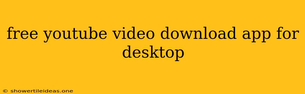 Free Youtube Video Download App For Desktop