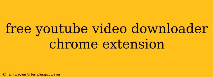 Free Youtube Video Downloader Chrome Extension