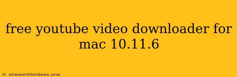 Free Youtube Video Downloader For Mac 10.11.6