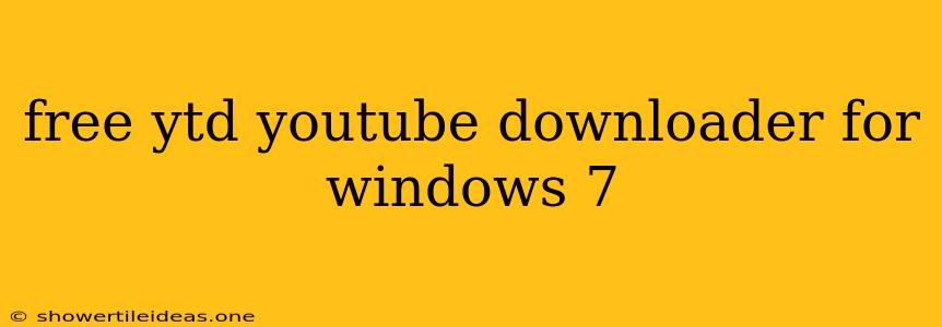 Free Ytd Youtube Downloader For Windows 7