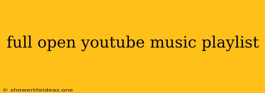 Full Open Youtube Music Playlist