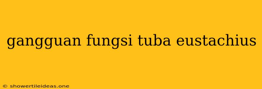 Gangguan Fungsi Tuba Eustachius