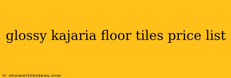 Glossy Kajaria Floor Tiles Price List