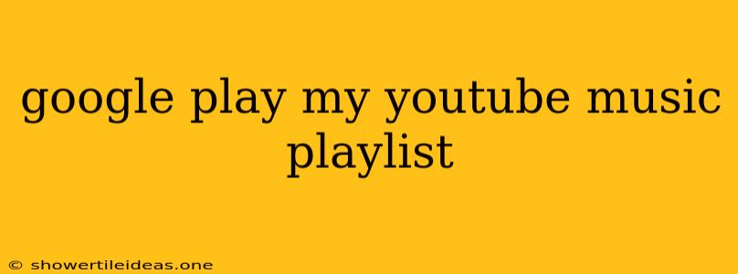 Google Play My Youtube Music Playlist