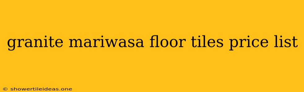 Granite Mariwasa Floor Tiles Price List