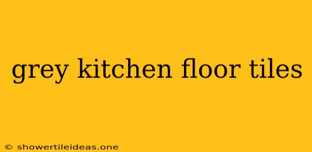 Grey Kitchen Floor Tiles