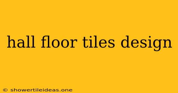 Hall Floor Tiles Design