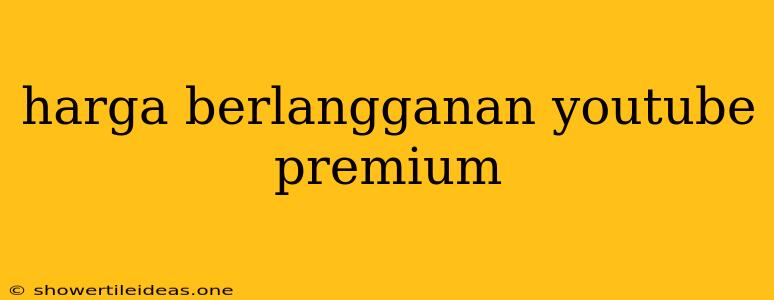 Harga Berlangganan Youtube Premium