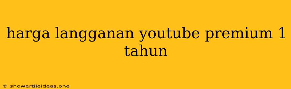 Harga Langganan Youtube Premium 1 Tahun