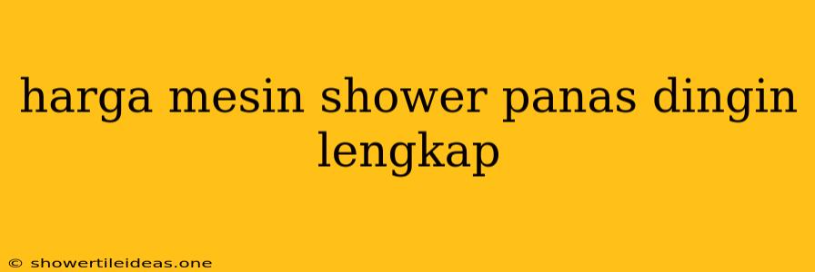 Harga Mesin Shower Panas Dingin Lengkap