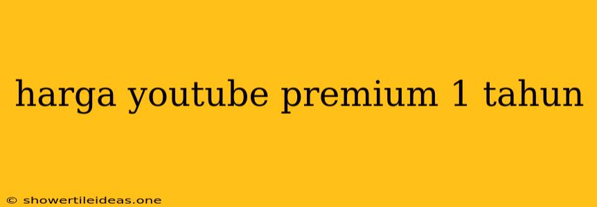 Harga Youtube Premium 1 Tahun