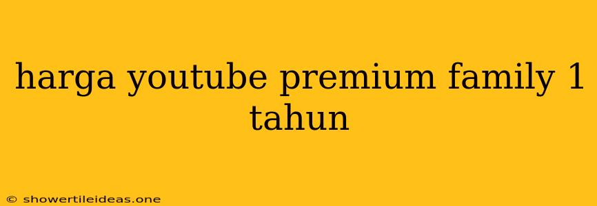 Harga Youtube Premium Family 1 Tahun