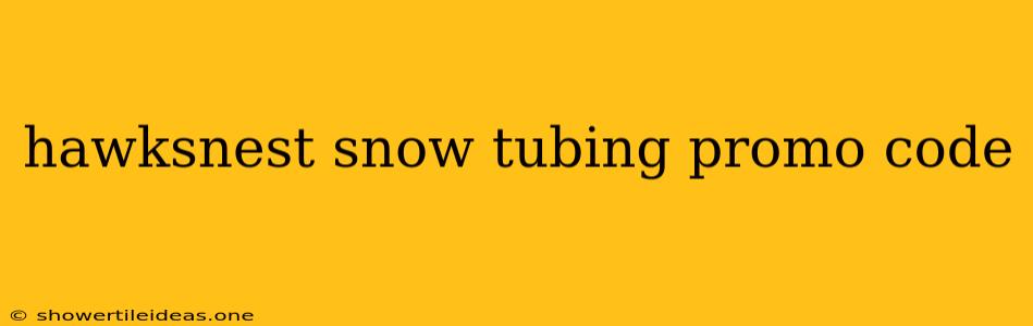 Hawksnest Snow Tubing Promo Code