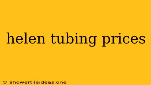 Helen Tubing Prices